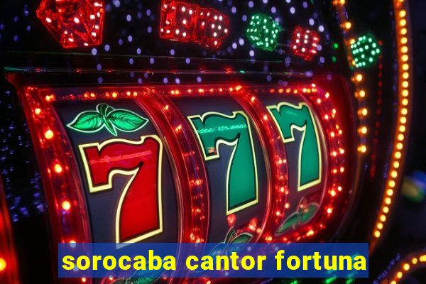 sorocaba cantor fortuna