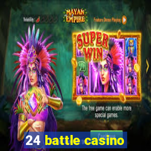 24 battle casino