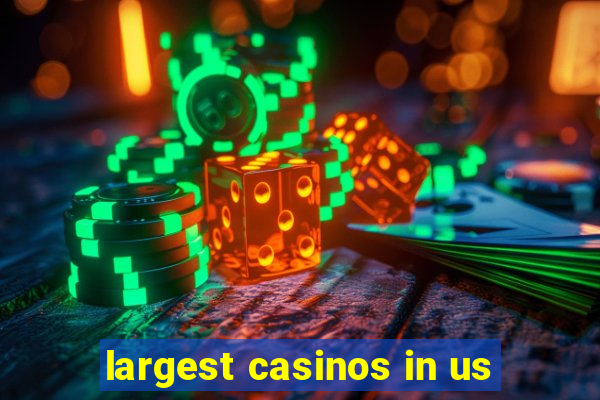 largest casinos in us