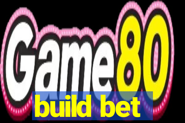 build bet