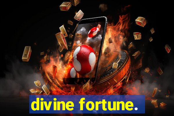 divine fortune.