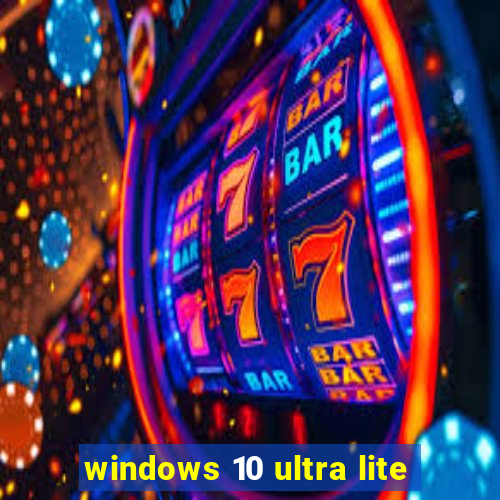 windows 10 ultra lite