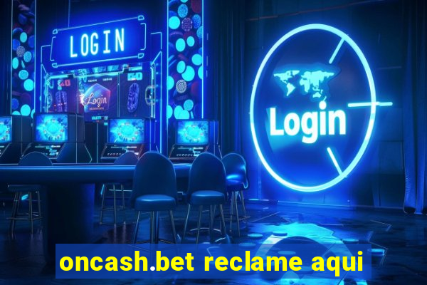 oncash.bet reclame aqui