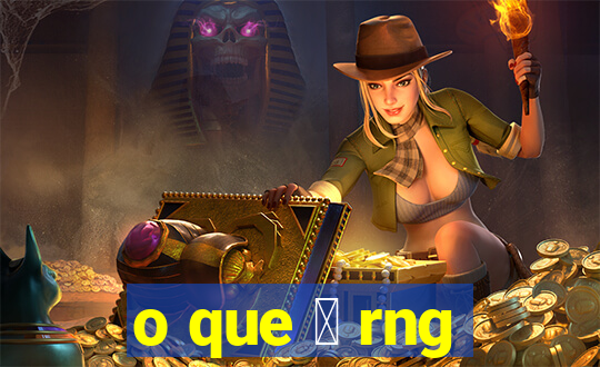 o que 茅 rng