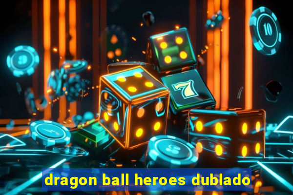 dragon ball heroes dublado