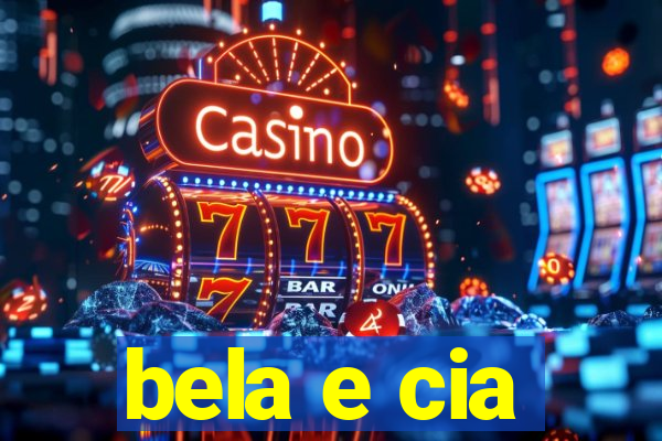 bela e cia