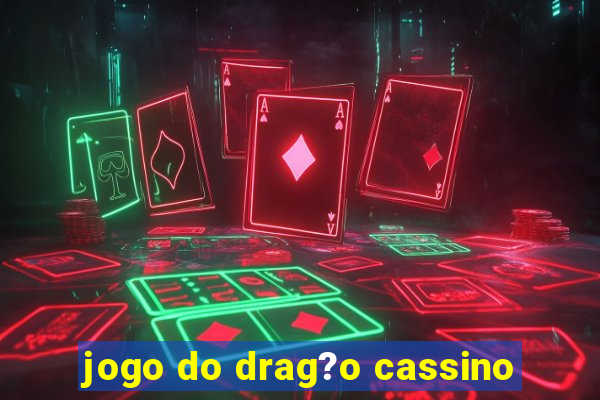 jogo do drag?o cassino