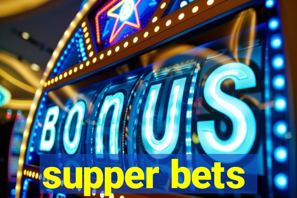 supper bets