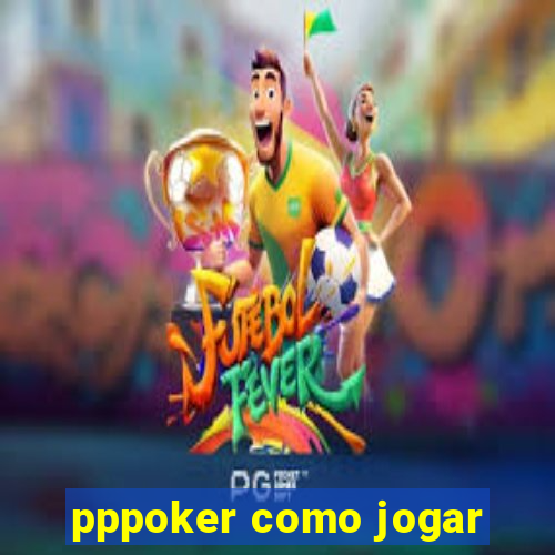 pppoker como jogar