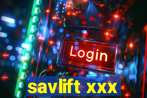 savlift xxx