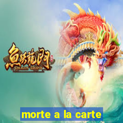 morte a la carte