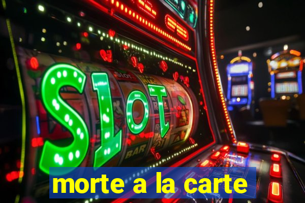 morte a la carte