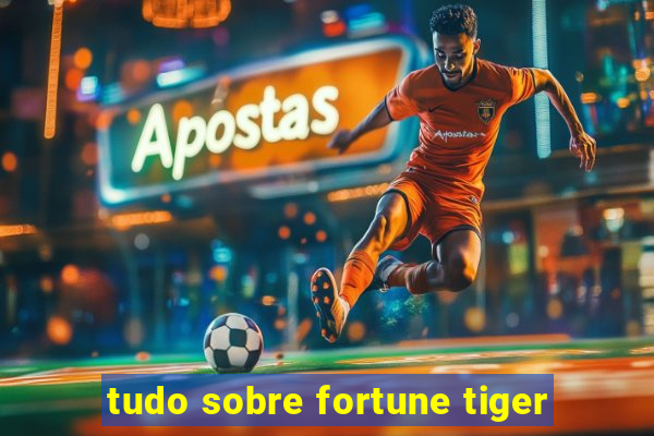 tudo sobre fortune tiger