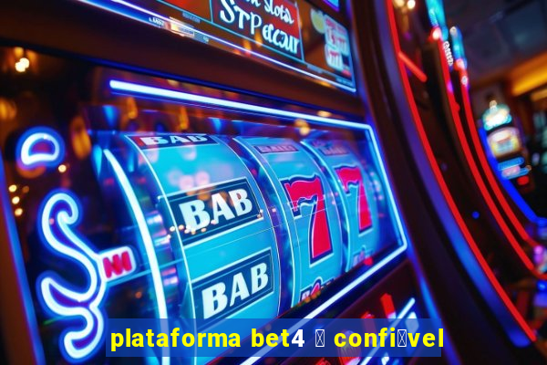 plataforma bet4 茅 confi谩vel