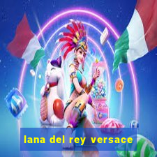 lana del rey versace