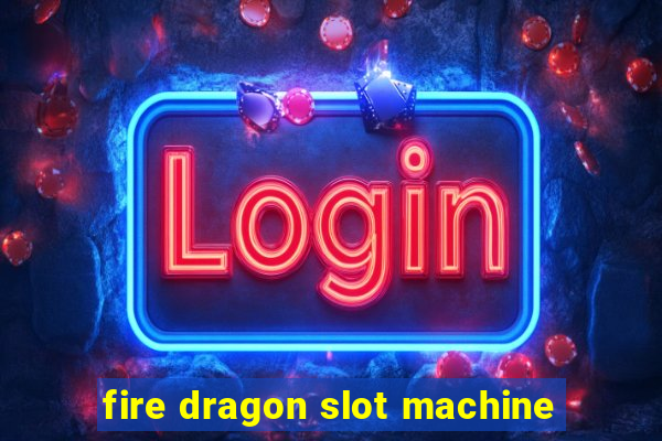 fire dragon slot machine