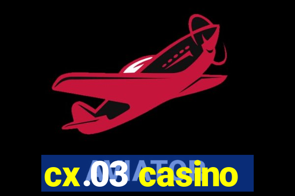 cx.03 casino