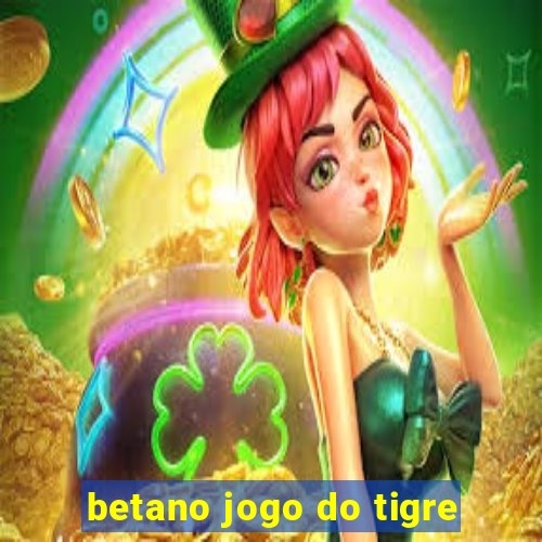 betano jogo do tigre