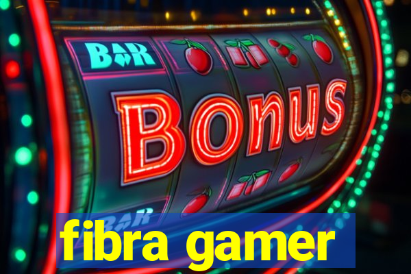 fibra gamer