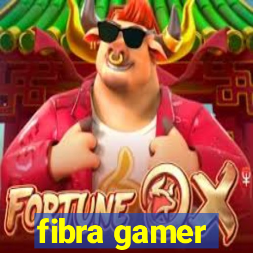 fibra gamer