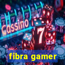 fibra gamer