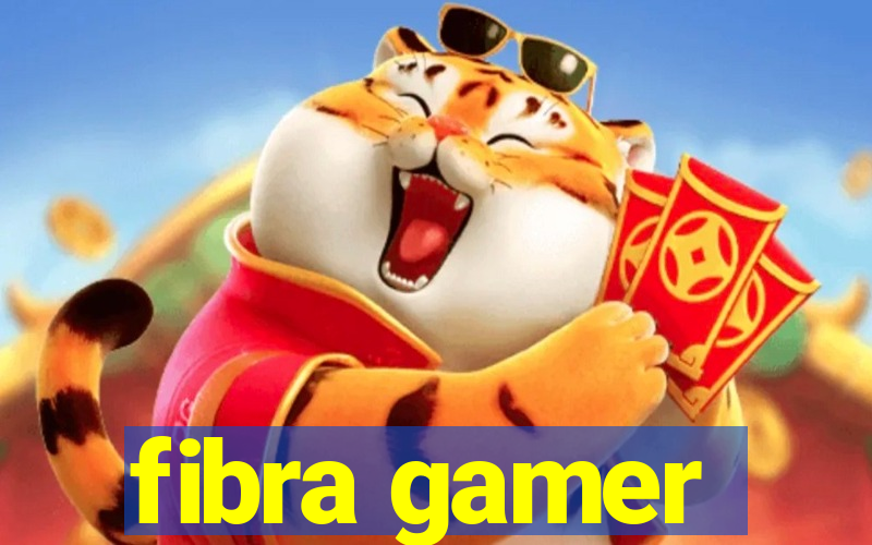 fibra gamer