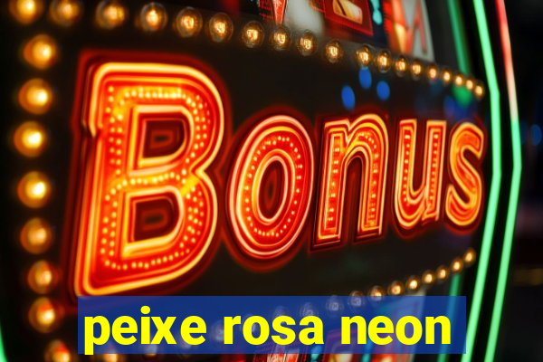 peixe rosa neon