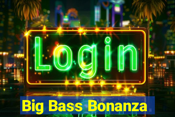 Big Bass Bonanza