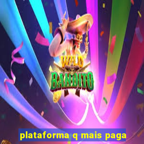 plataforma q mais paga