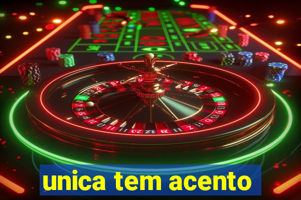 unica tem acento