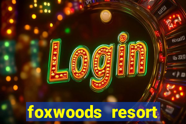 foxwoods resort casino ledyard connecticut