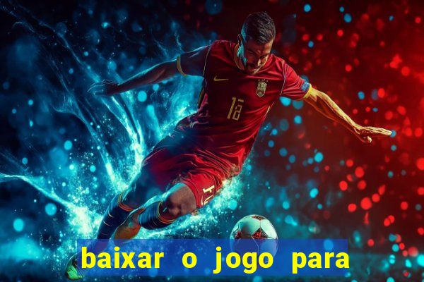 baixar o jogo para ganhar dinheiro