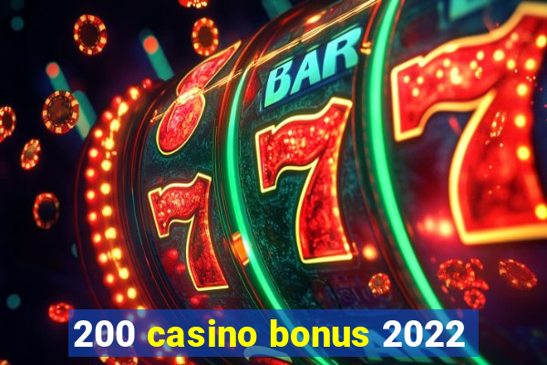 200 casino bonus 2022