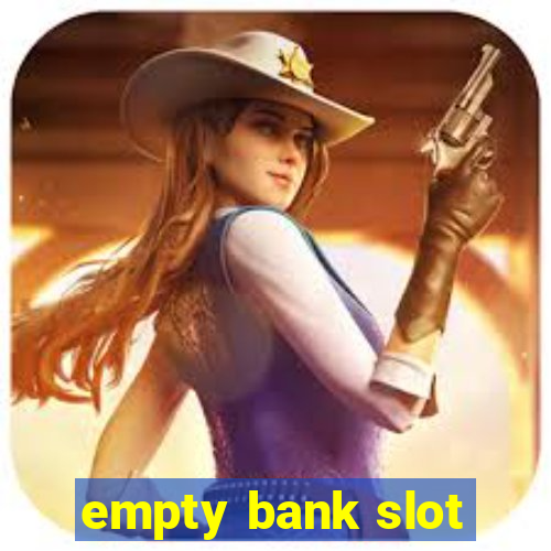 empty bank slot