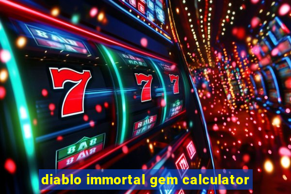 diablo immortal gem calculator