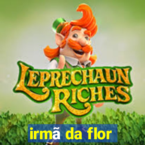 irmã da flor