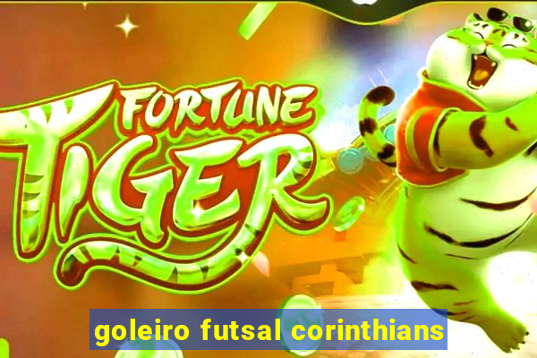 goleiro futsal corinthians