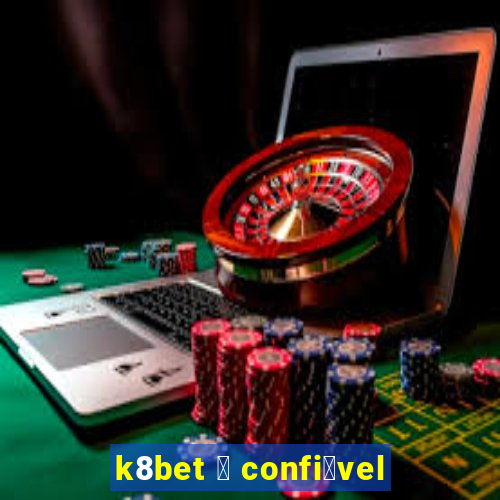 k8bet 茅 confi谩vel