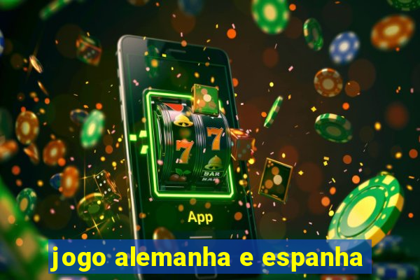 jogo alemanha e espanha