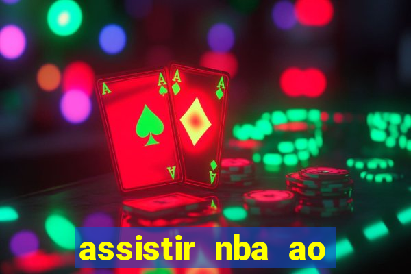 assistir nba ao vivo grátis multicanais