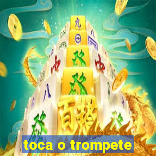 toca o trompete