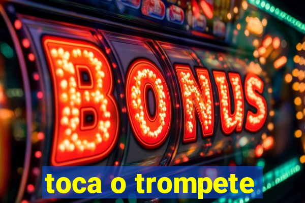 toca o trompete