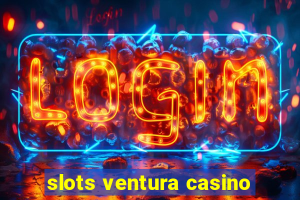 slots ventura casino