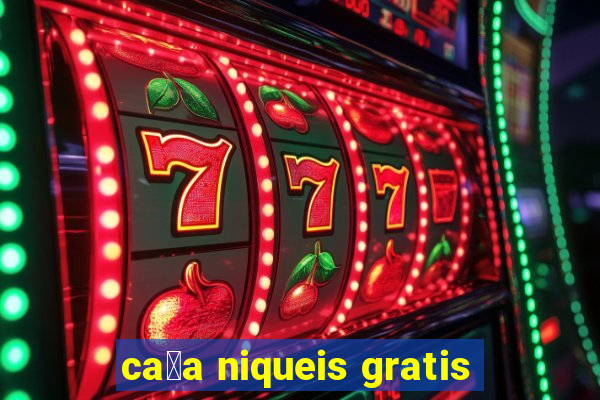 ca莽a niqueis gratis