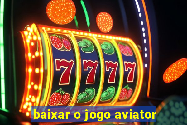 baixar o jogo aviator