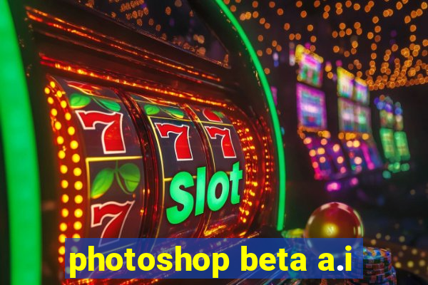 photoshop beta a.i