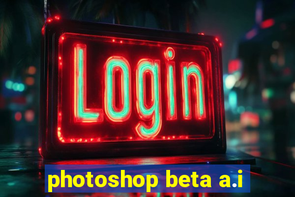 photoshop beta a.i