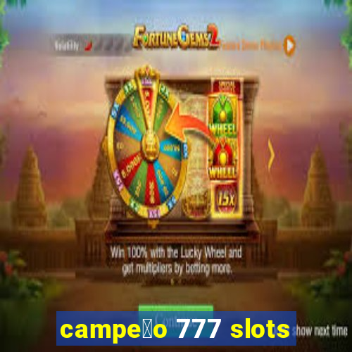 campe茫o 777 slots