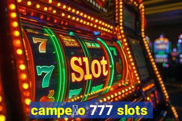 campe茫o 777 slots