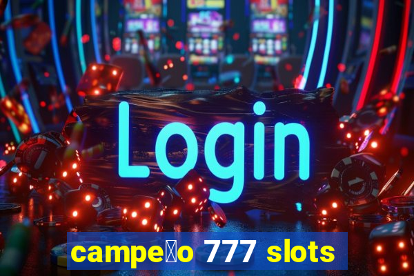 campe茫o 777 slots